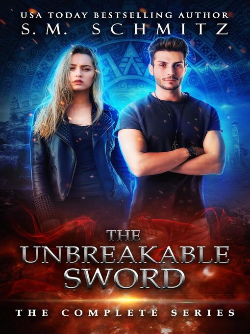 Title details for The Unbreakable Sword by S. M. Schmitz - Available